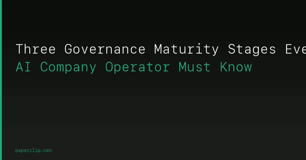 Three Governance Maturity Stages Every AI Company Operator Must Know